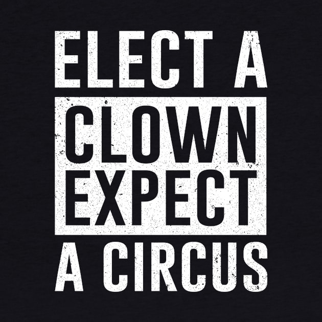 Elect a Clown Expect A Circus by ashiacornelia173